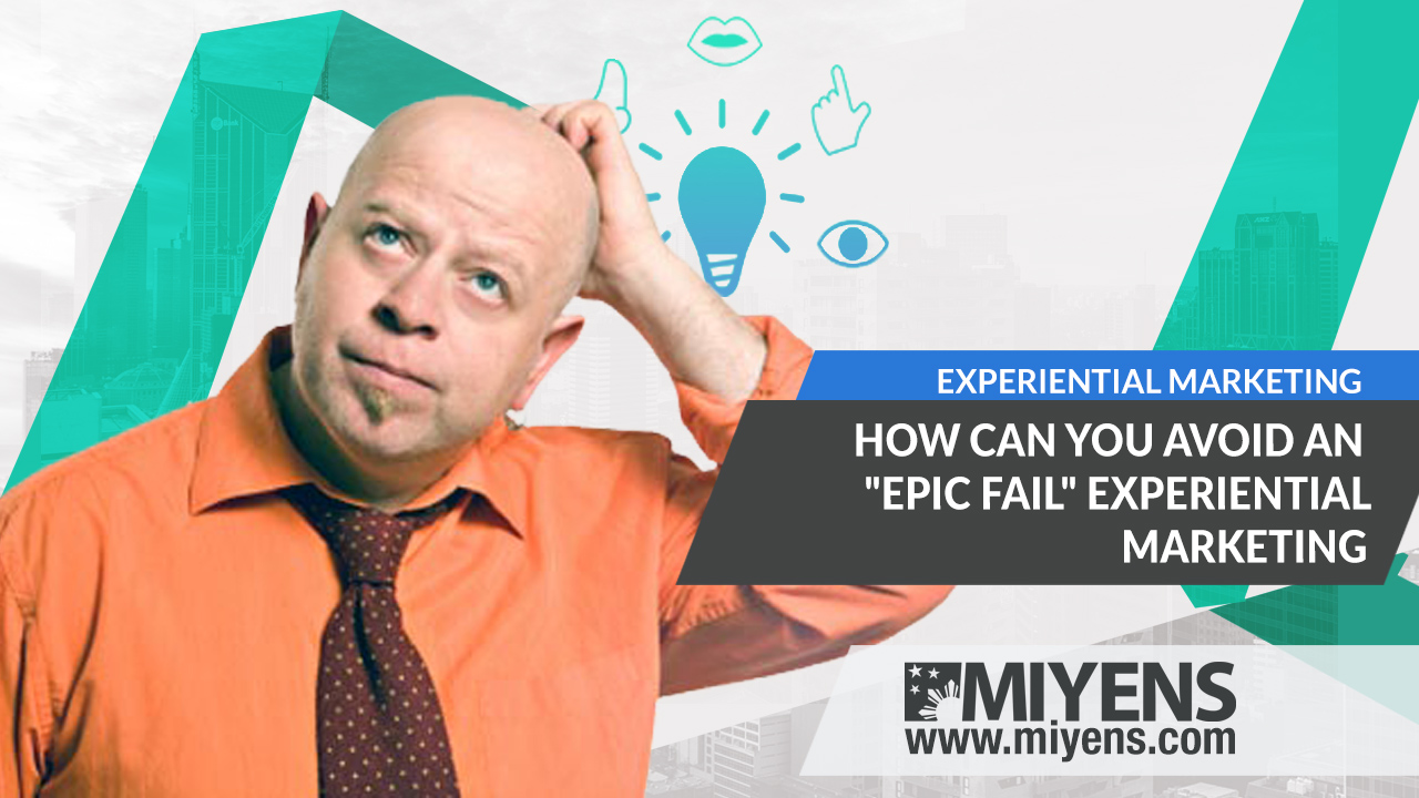 How Can You Avoid An "Epic Fail" Experiential Marketing